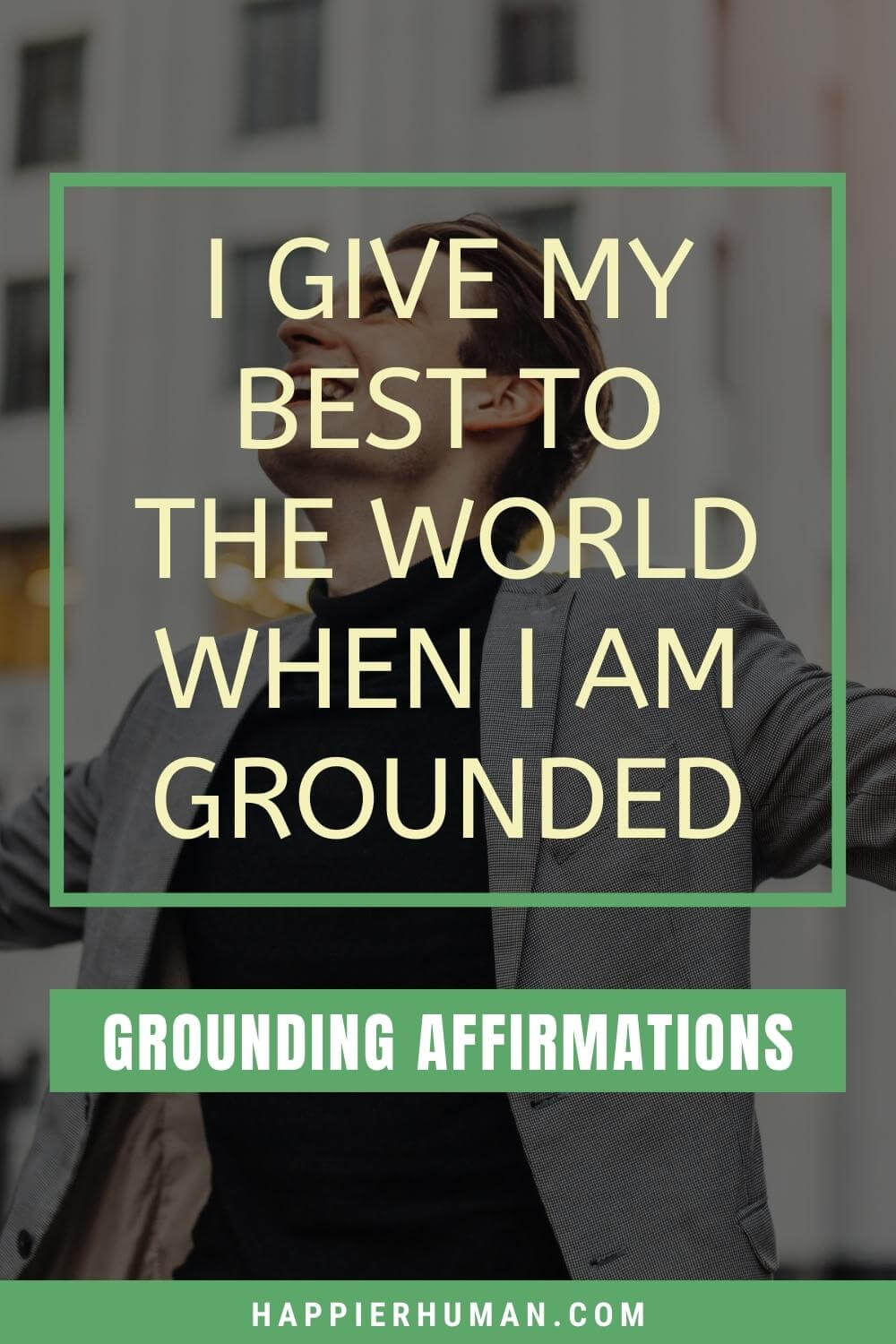 Grounding Affirmations - I give my best to the world when I am grounded | daily grounding affirmations | grounding and protection affirmations | grounding energy affirmations