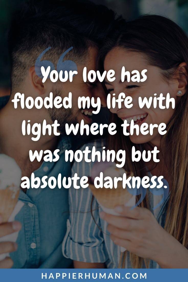 Love Message for Her - Your love has flooded my life with light where there was nothing but absolute darkness. | i love you messages for her | sweetest i love you message | romantic love messages for her