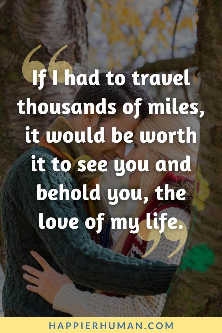 Love Message for Her - If I had to travel thousands of miles, it would be worth it to see you and behold you, the love of my life. | love message for her to make her happy | unique love message for her | 101 love message for her