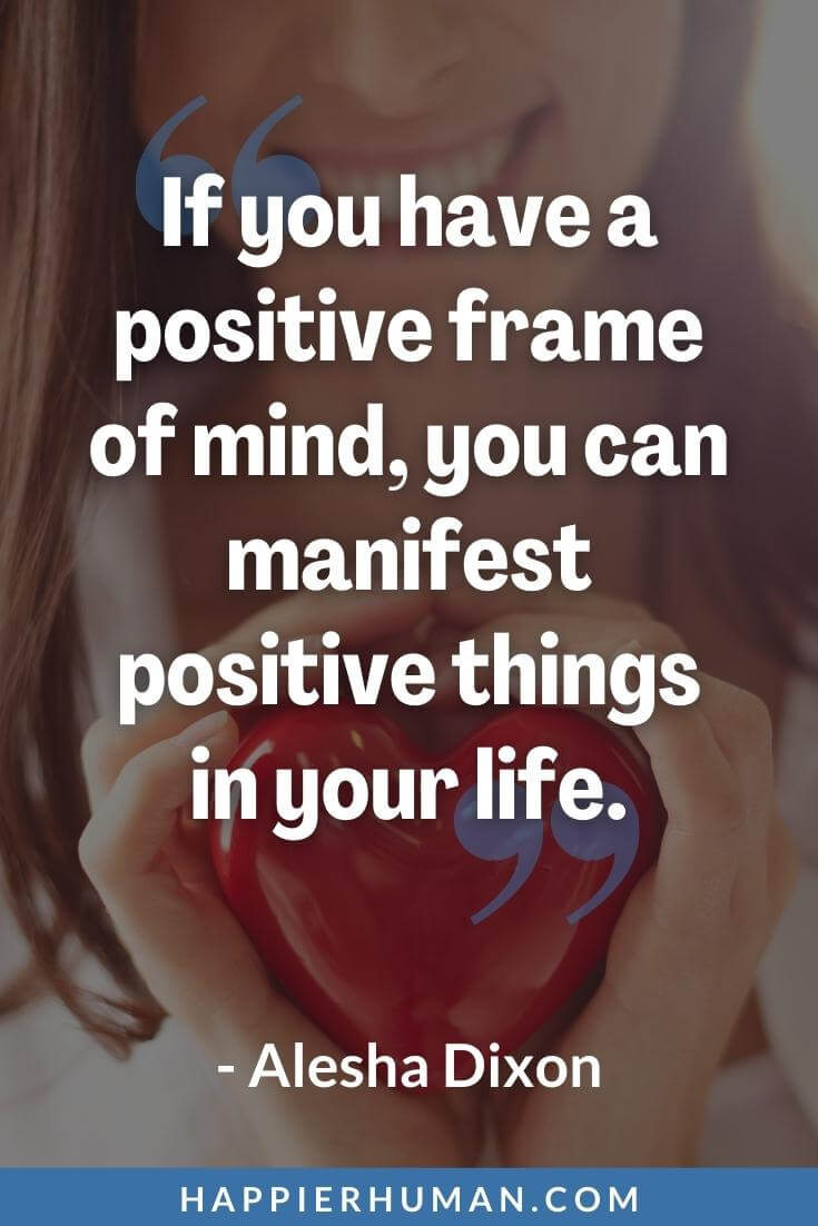 Manifestation Quotes - “If you have a positive frame of mind, you can manifest positive things in your life.” - Alesha Dixon | manifestation quotes in the bible | funny manifestation quotes | law of attraction manifestation quotes