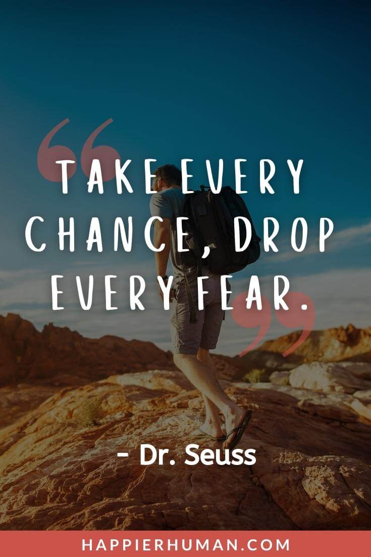 Oh The Places You'll Go Quotes - “Take every chance, drop every fear.”  - Dr. Seuss | oh the places youll go theme | oh the places youll go quotes kid youll move mountains | oh the places youll go wedding reading