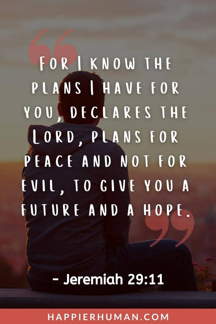 Words of Encouragement Depression - For I know the plans I have for you, declares the Lord, plans for peace and not for evil, to give you a future and a hope. – Jeremiah 29:11 | words of encouragement in times of depression | words of encouragement to fight depression | words of encouragement for anxiety and depression