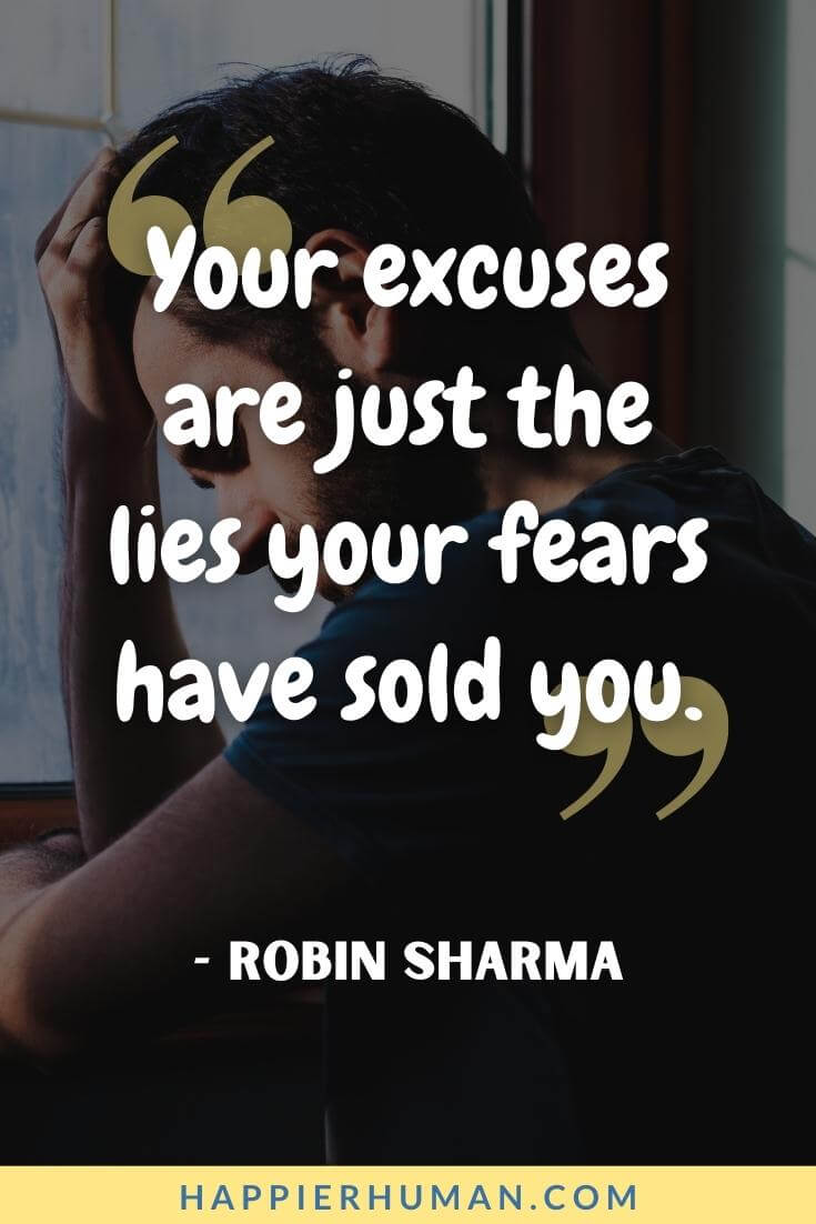 Excuses Quotes - “Your excuses are just the lies your fears have sold you.” - Robin Sharma | hard work no excuses quotes | leadership excuses quotes | excuses quotes pinterest