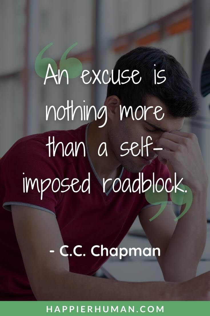 Excuses Quotes - “An excuse is nothing more than a self-imposed roadblock.” - C.C. Chapman | excuses quotes funny | excuses quotes are tools of incompetence | excuses quotes love