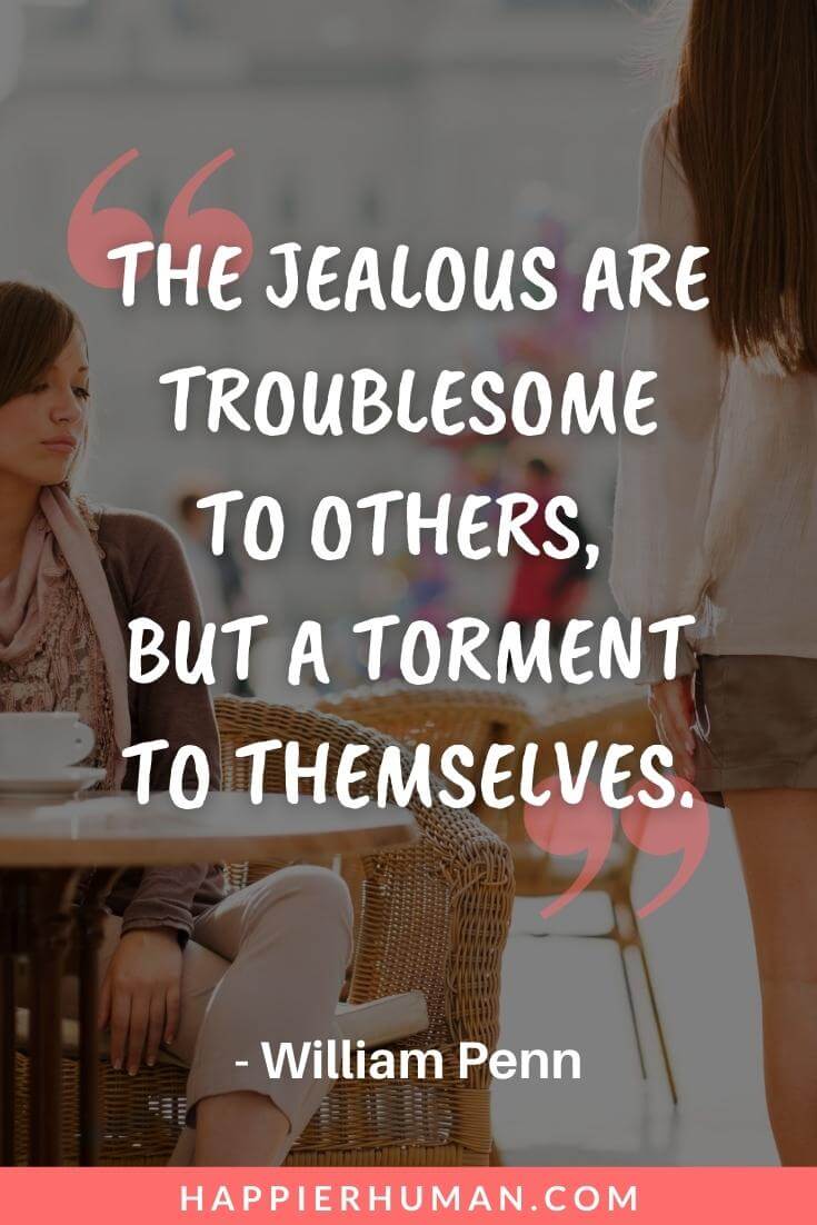 Fake People Quotes - “The jealous are troublesome to others, but a torment to themselves.” - William Penn | quotes about fake friends and moving on | fake people status | fake people quotes images