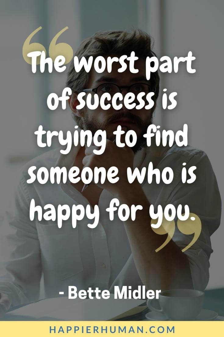Fake People Quotes - “The worst part of success is trying to find someone who is happy for you.” - Bette Midler | tired of fake people quotes | i hate fake people quotes | fake people quotes in english