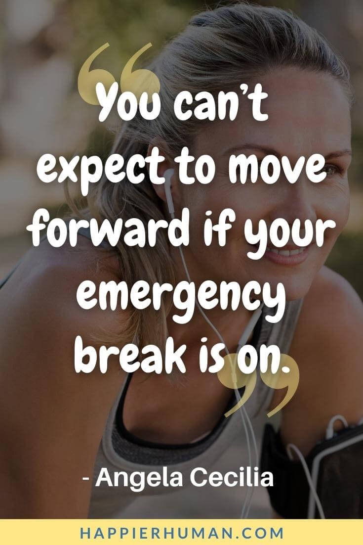 Keep Pushing Quotes - “You can’t expect to move forward if your emergency break is on.” - Angela Cecilia | keep pushing forward quotes | keep pushing quotes images | keep pushing quotes sports