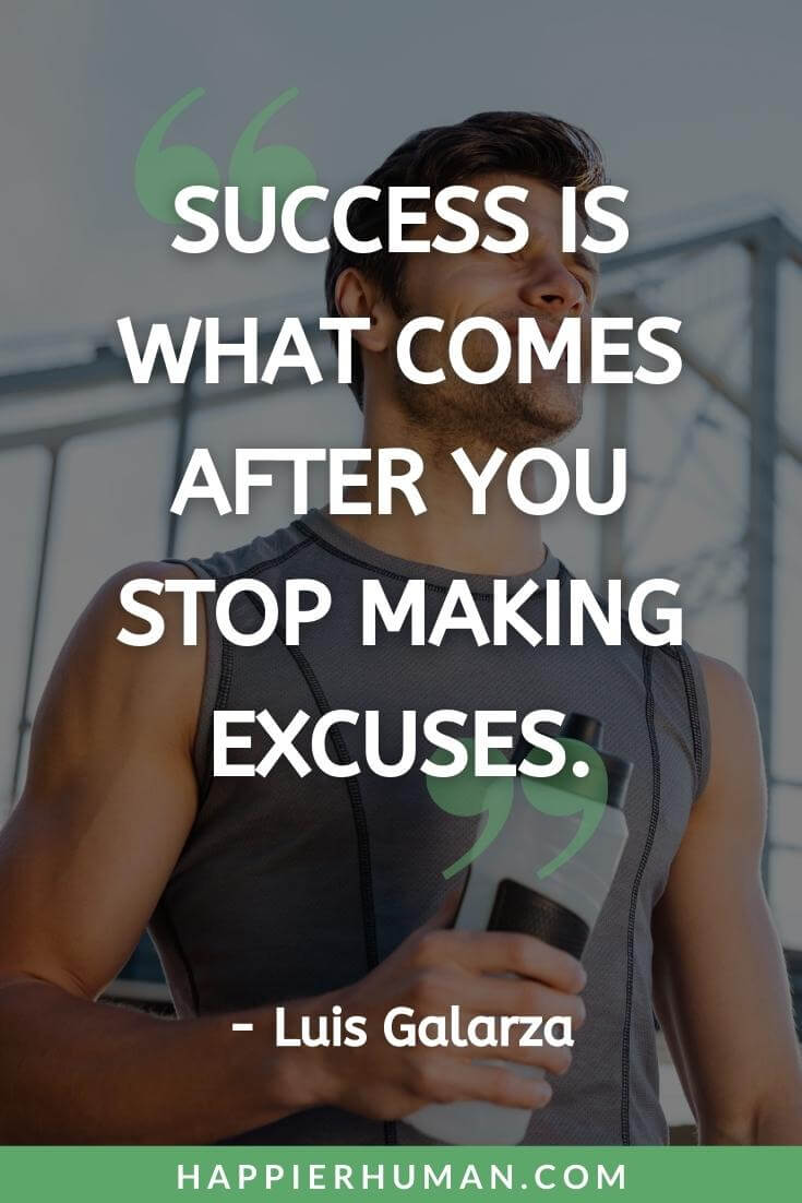 Keep Pushing Quotes - “Success is what comes after you stop making excuses.” - Luis Galarza | gotta keep pushing quotes | keep pushing short quotes | keep pushing me quotes
