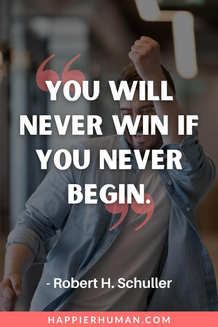 New Day Quotes - “You will never win if you never begin.” - Robert H. Schuller | new day quotes for her | new day quotes inspirational | new day quotes images