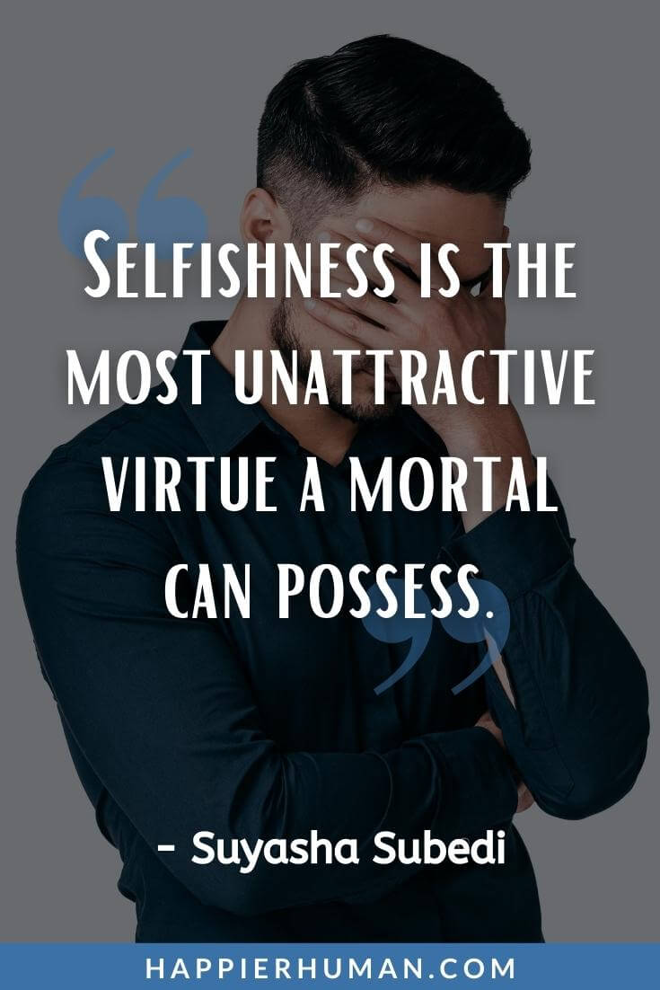 Selfish People Quotes - “Selfishness is the most unattractive virtue a mortal can possess.” - Suyasha Subedi | selfish people quotes in urdu | about selfish quotes | selfish players quotes