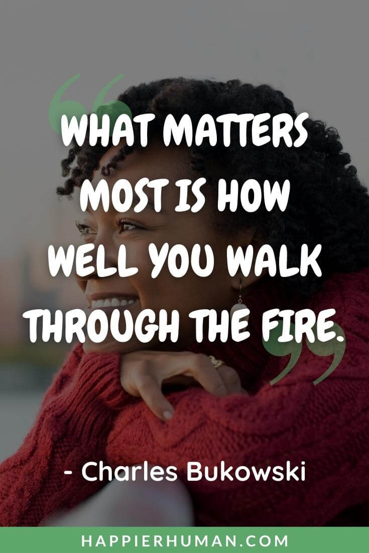 Starting Over Quotes - “What matters most is how well you walk through the fire.” - Charles Bukowski | starting over quotes images | starting over quotes and sayings | starting over quotes goodreads