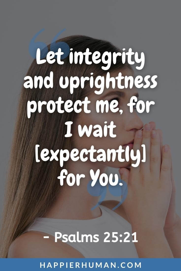 Bible Verses About Hope - “Let integrity and uprightness protect me, for I wait [expectantly] for You.” - Psalms 25:21 | bible verses about hope in hard times | bible verses about hope and faith | short bible verses about hope