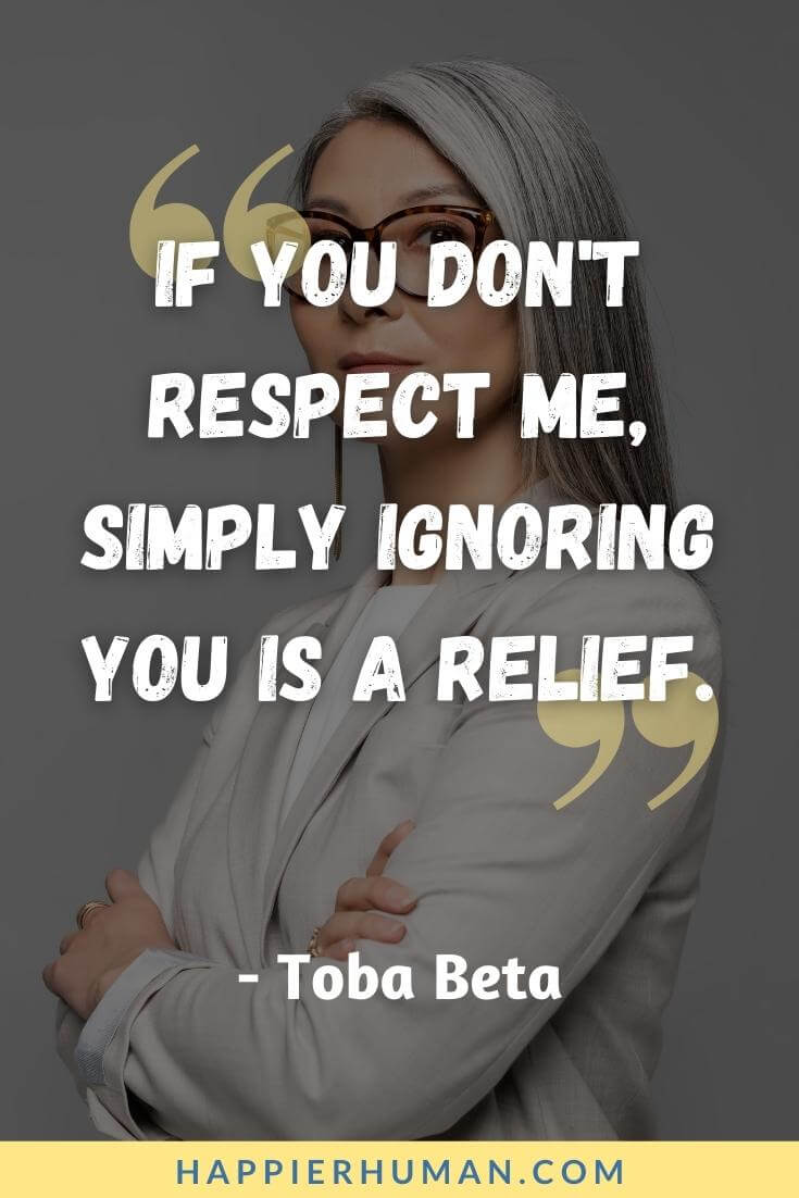 Disrespect Quotes - “If you don't respect me, simply ignoring you is a relief.” - Toba Beta | disrespect quotes for her | disrespect quotes for her | disrespect quotes relationships