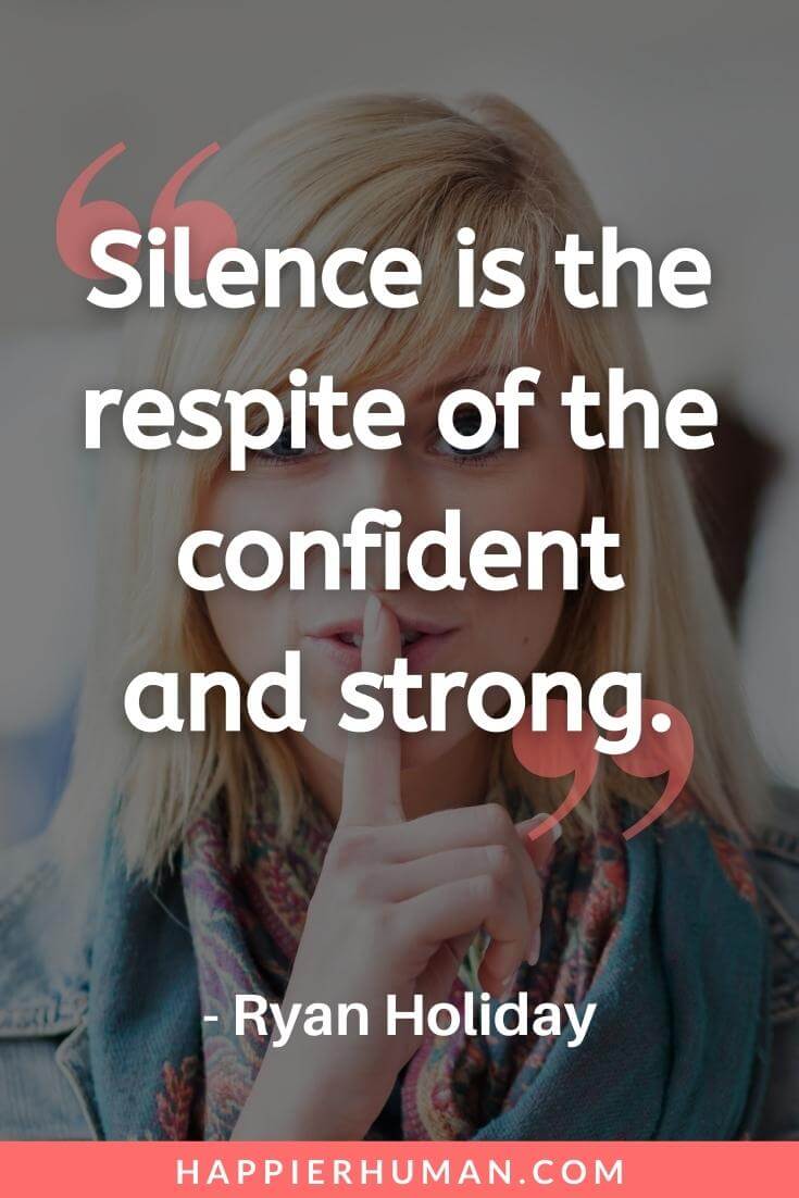 Ego Quotes - “Silence is the respite of the confident and strong.” - Ryan Holiday | ego quotes funny | ego quotes in english | ego quotes in hindi