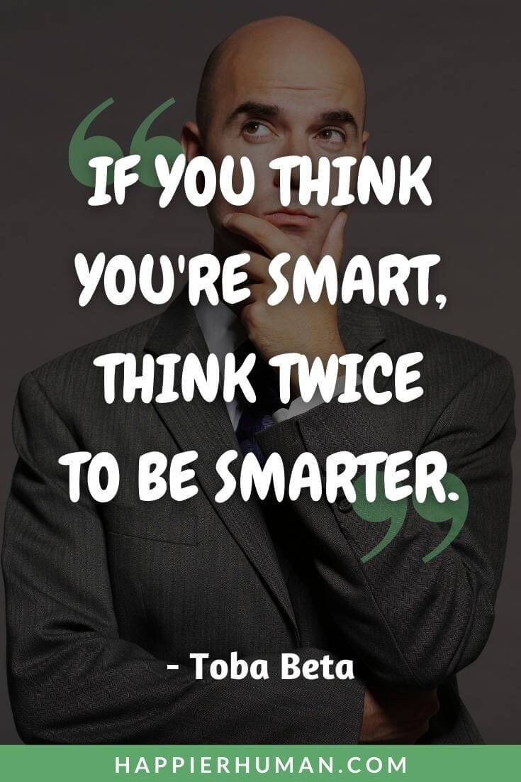 Ego Quotes - “If you think you're smart, think twice to be smarter.” - Toba Beta | ego quotes in relationship | ego quotes in tamil | ego quotes in telugu