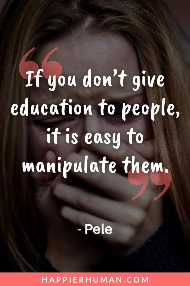 Manipulation Quotes - “If you don’t give education to people, it is easy to manipulate them.” - Pele | manipulation quotes in animal farm | manipulation quotes in macbeth | manipulation quotes images