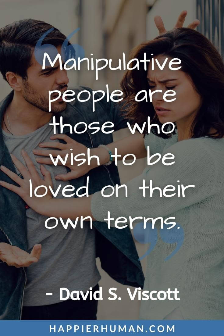 Manipulation Quotes - “Manipulative people are those who wish to be loved on their own terms.” - David S. Viscott | manipulation relationship quotes | emotional manipulation quotes | manipulation quotes in othello