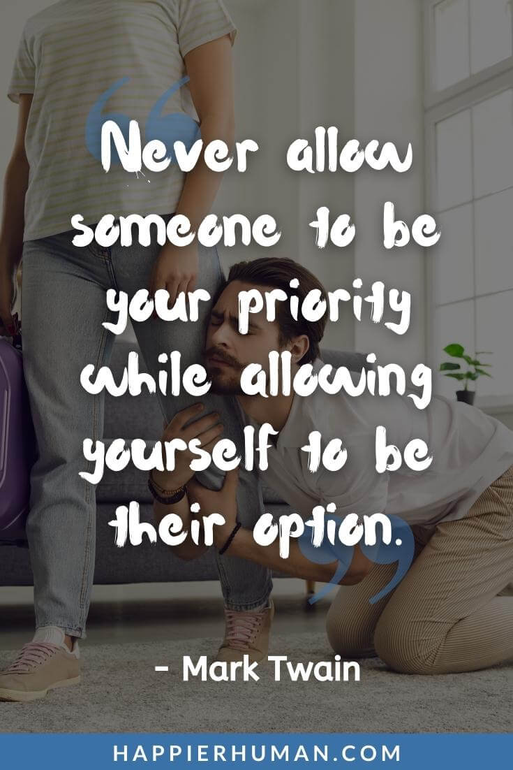 Priority Quotes - “Never allow someone to be your priority while allowing yourself to be their option.” - Mark Twain | priority quotes sad | priority quotes in english | priority quotes about a relationship