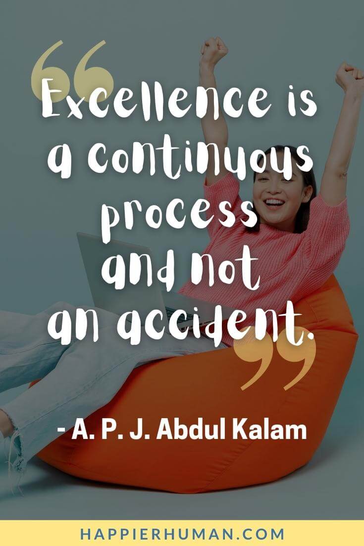Trust The Process Quotes - “Excellence is a continuous process and not an accident.” - A.P.J. Abdul Kalam | trust the process quotes wallpaper | trust the process captions for instagram| trust the process quotes tattoo