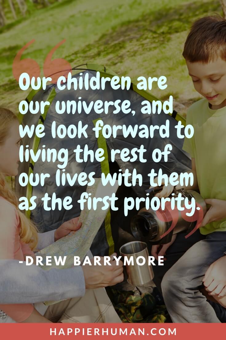 Co Parenting Quotes - "Our children are our universe, and we look forward to living the rest of our lives with them as the first priority." - Drew Barrymore | good co parenting quotes | consistent parenting quotes | competitive parenting quotes