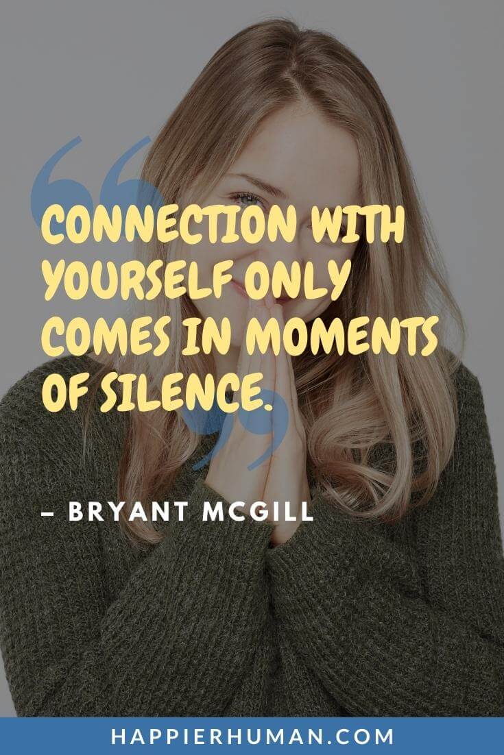 Connection Quotes - “Connection with yourself only comes in moments of silence.” - Bryant McGill | connection quotes short | strong connection quotes | deep connection quotes