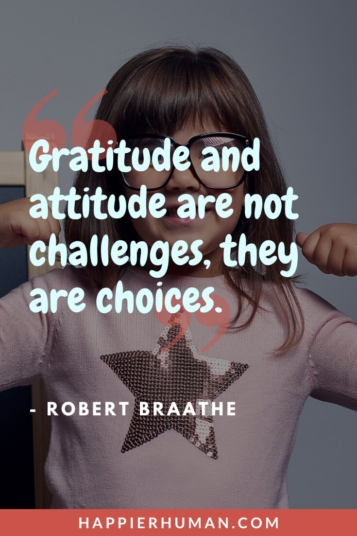 Gratitude Quotes for Kids - “Gratitude and attitude are not challenges, they are choices.” - Robert Braathe | appreciation quotes for students from teacher | short gratitude quotes | thankful for my kid quotes