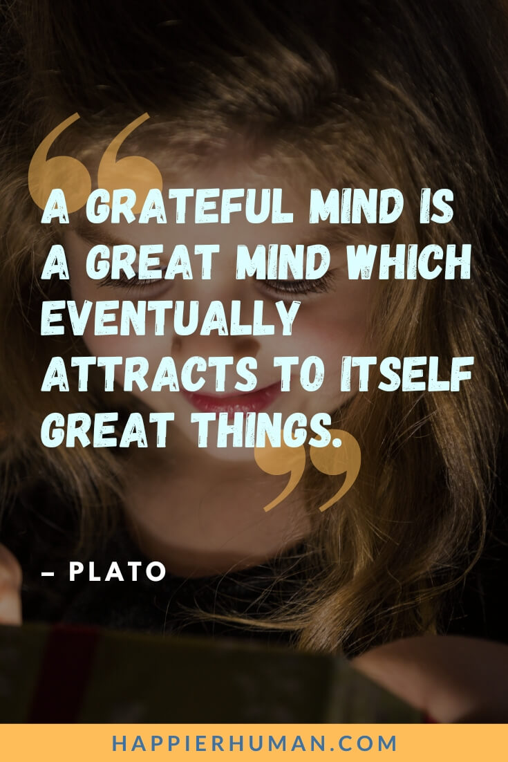 Gratitude Quotes for Kids - “A grateful mind is a great mind which eventually attracts to itself great things.” - Plato | gratitude quotes from books | what are some gratitude quotes | good quotes for gratitude