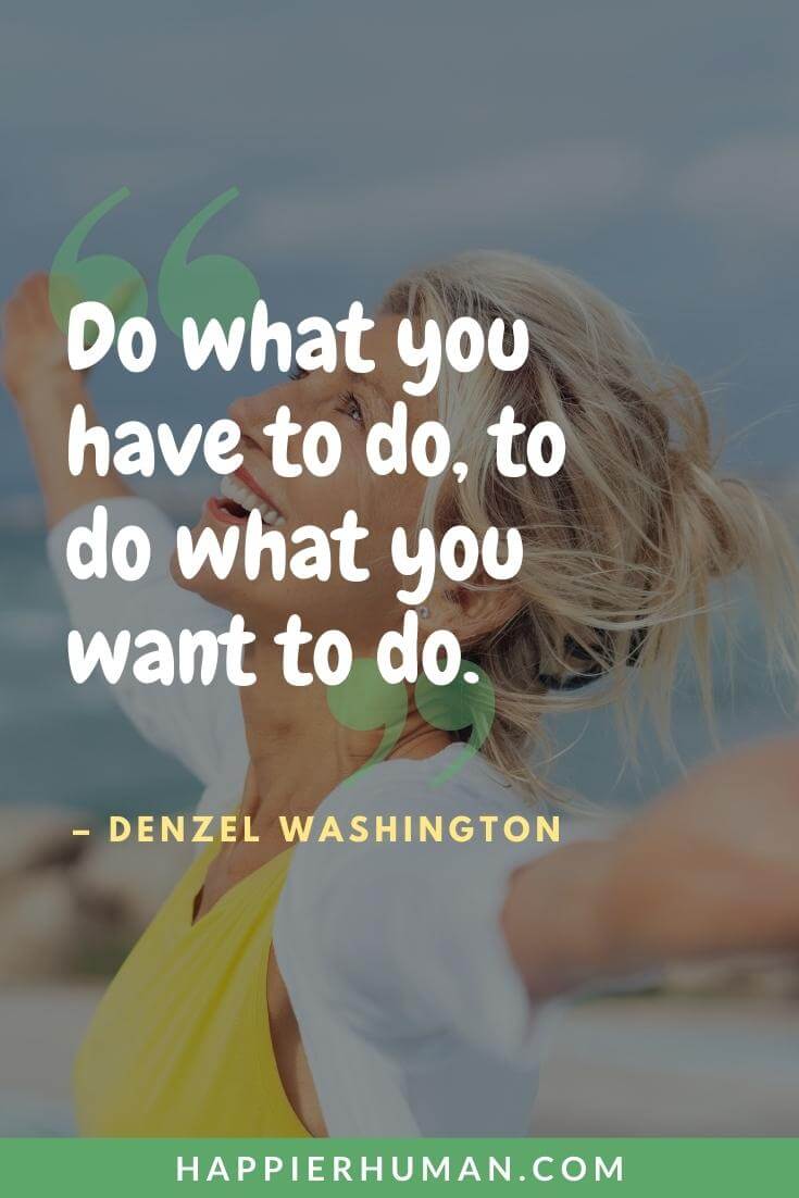 Grind Quotes - “Do what you have to do, to do what you want to do.” - Denzel Washington | grind quotes movie | grind quotes wallpaper | saturday grind quotes