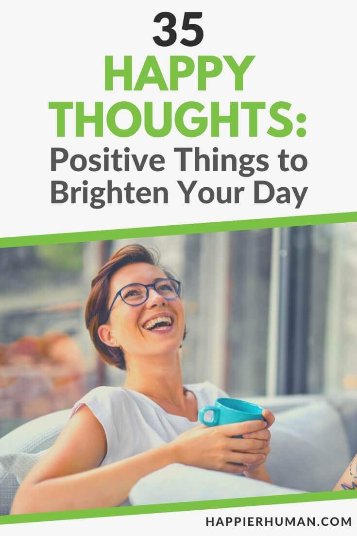 35 Happy Thoughts: Positive Things to Brighten Your Day - Happier ...