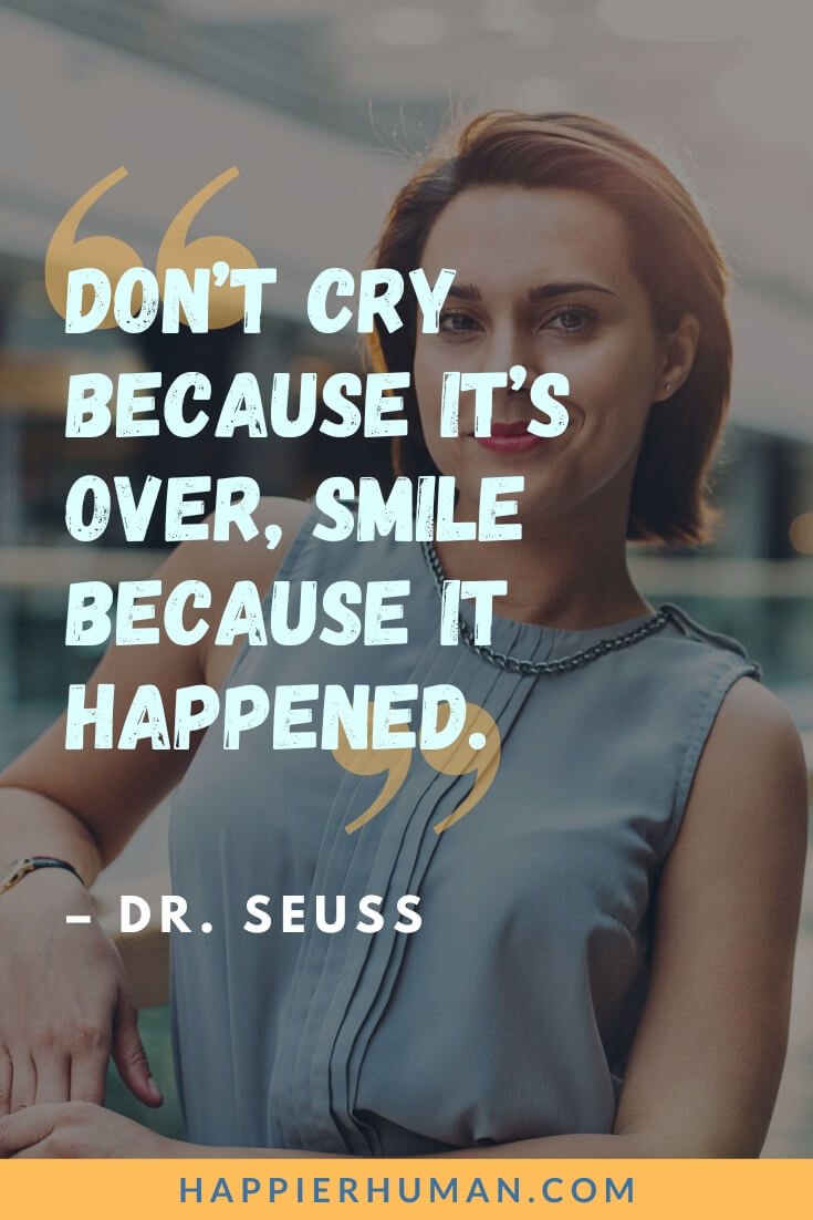 Life Goes On Quotes - “Don’t cry because it’s over, smile because it happened.” - Dr. Seuss | life goes on meaning | life goes on quotes bts | life goes on quotes short