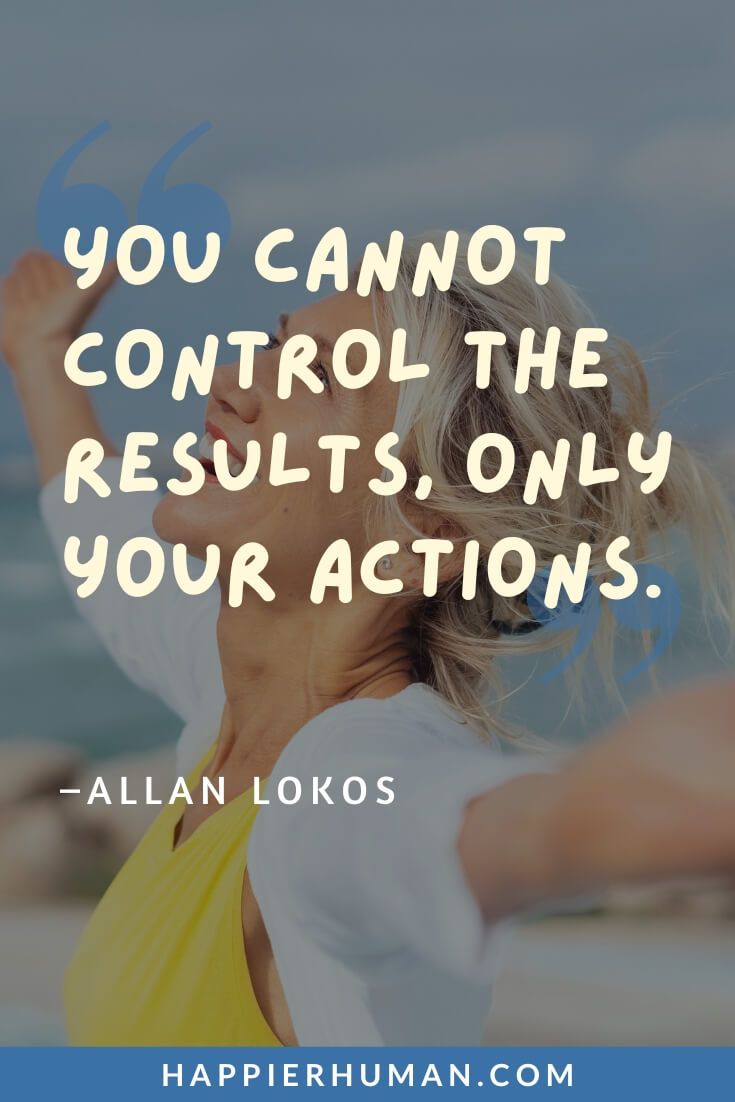 Mindfulness Quotes - “You cannot control the results, only your actions.” - Allan Lokos | short mindfulness quotes | mindfulness quotes for students | mindfulness motivation quotes