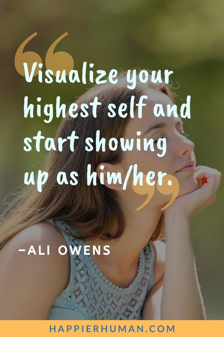 Mindfulness Quotes - “Visualize your highest self and start showing up as him/her.” - Ali Owens | mindfulness quotes rumi | mindfulness quotes for kids | mindfulness quotes for work