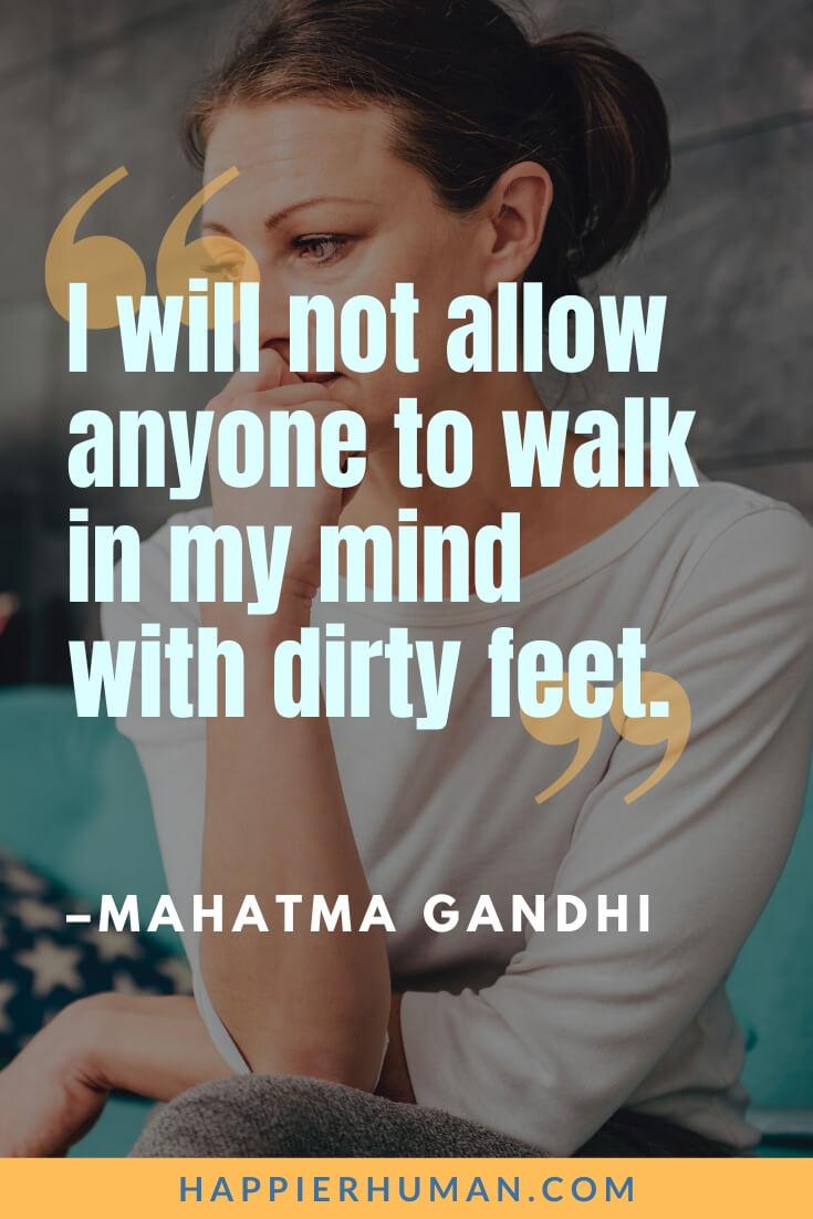 Negative People Quotes - “I will not allow anyone to walk in my mind with dirty feet.” – Mahatma Gandhi | ignore negative people quotes | stay away from negative people quotes | inspirational quotes for negative person