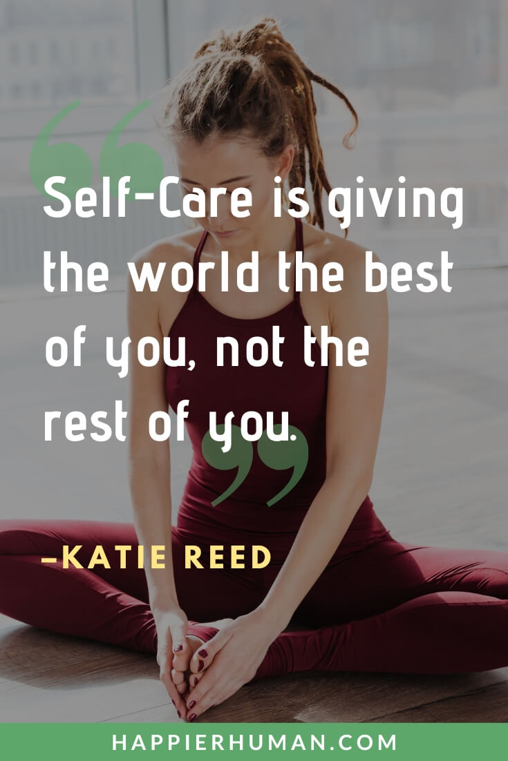 People Pleaser Quotes - “Self-Care is giving the world the best of you, not the rest of you.” - Katie Reed | pleasing yourself quotes | the danger of being a people-pleaser quotes | when no one appreciates you quotes