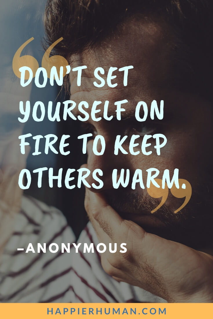 People Pleaser Quotes - “Don’t set yourself on fire to keep others warm.” - Anonymous | when you stop people-pleasing quotes | pleasing everyone is impossible quotes | people pleaser personality
