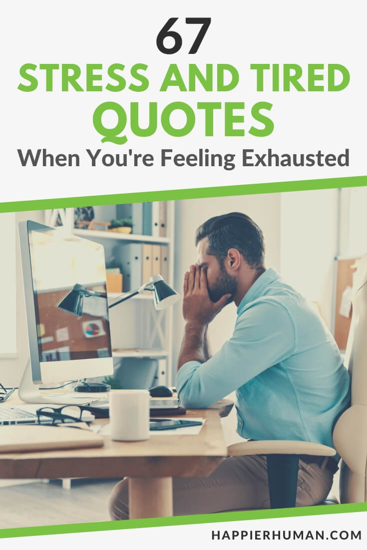 67 Stress and Tired Quotes When You're Feeling Exhausted Happier Human