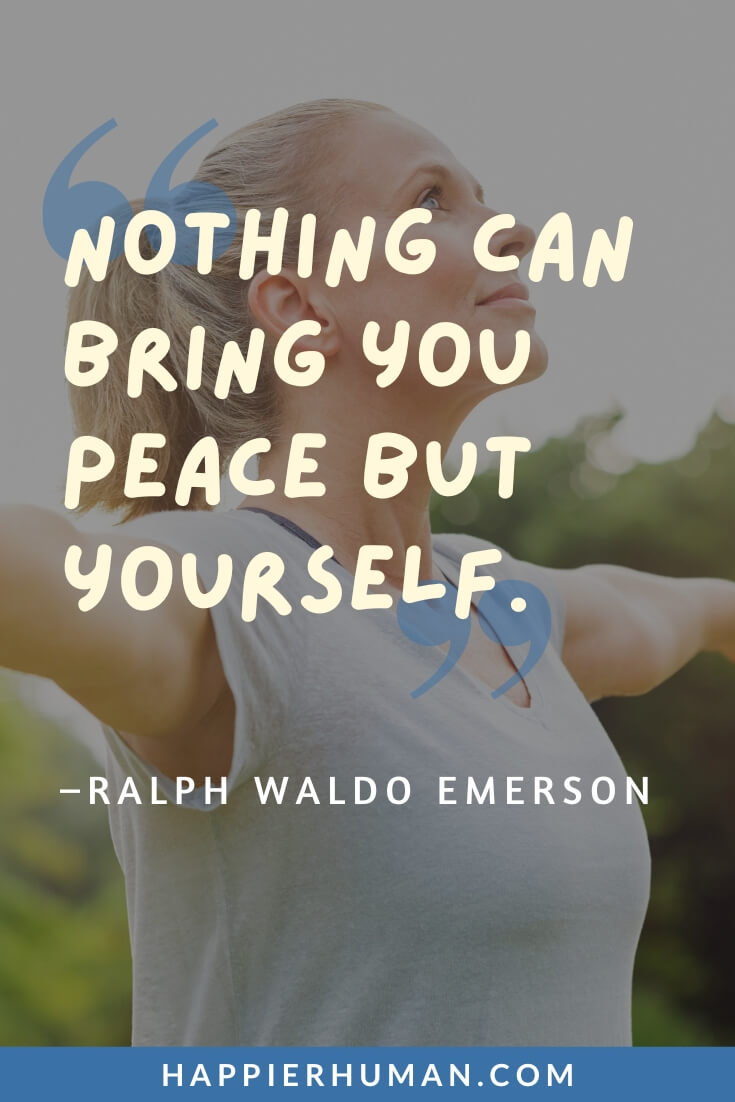 Stress Tired Quotes - “Nothing can bring you peace but yourself.” - Ralph Waldo Emerson | can't sleep stress quotes | stress day quotes | emotionally drained stress tired quotes