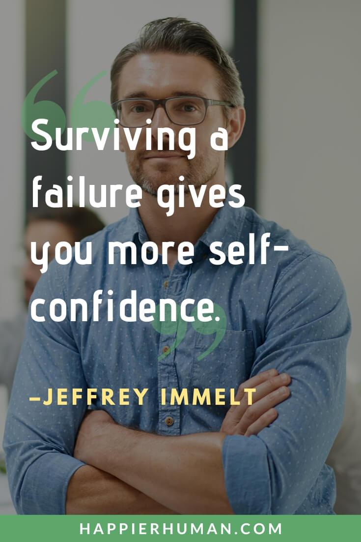 Survival Quotes - “Surviving a failure gives you more self-confidence.” - Jeffrey Immelt | survival quotes funny | survival quotes in the hunger games | fighting for survival quotes