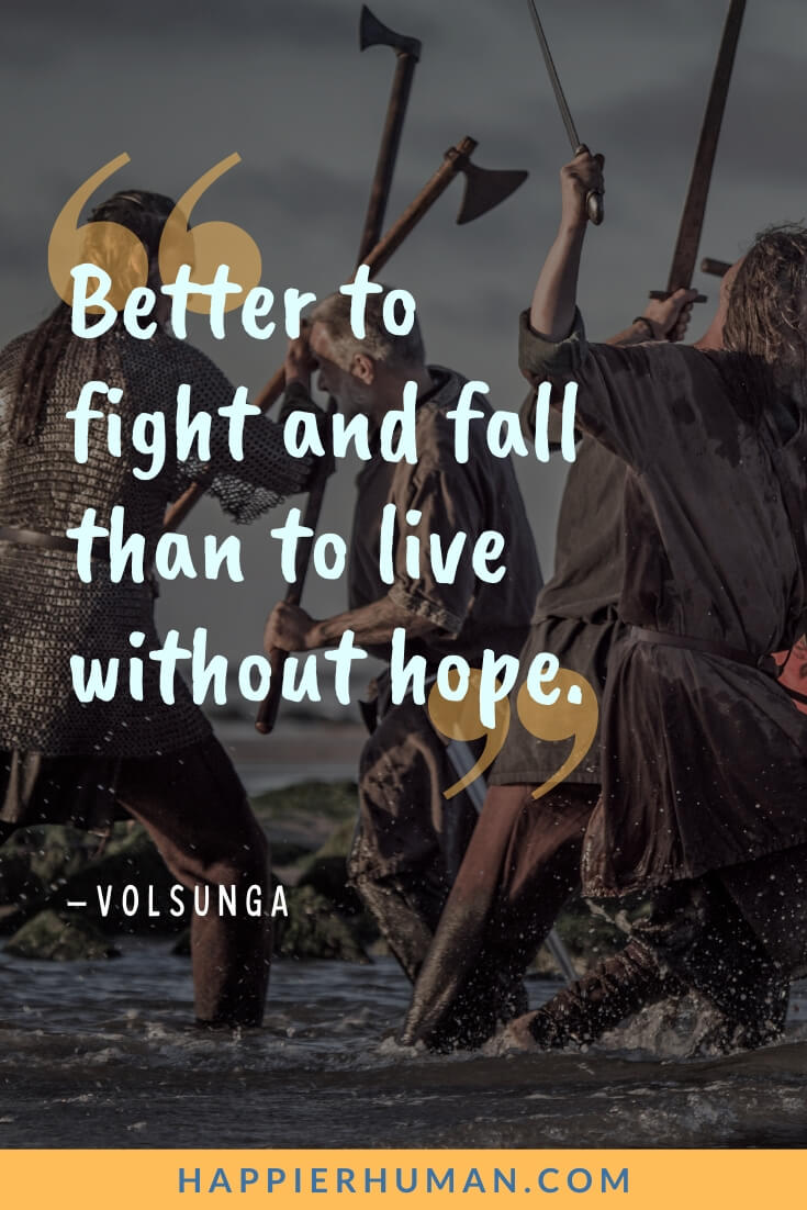 Warrior Quotes - “Better to fight and fall than to live without hope.” - Volsunga | spiritual warrior quotes | warrior quotes short | warrior quotes from the bible