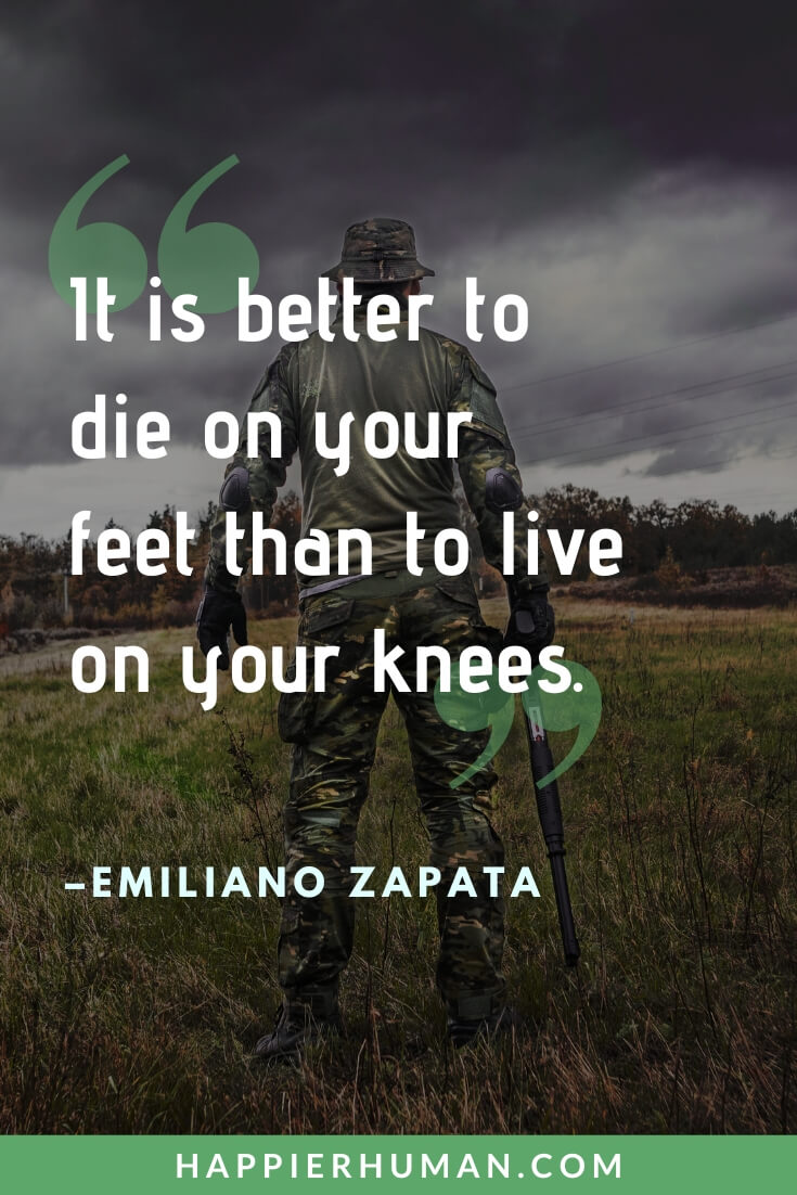Warrior Quotes - “It is better to die on your feet than to live on your knees.” - Emiliano Zapata | badass warrior quotes | heart of a warrior quotes | you are a warrior quotes