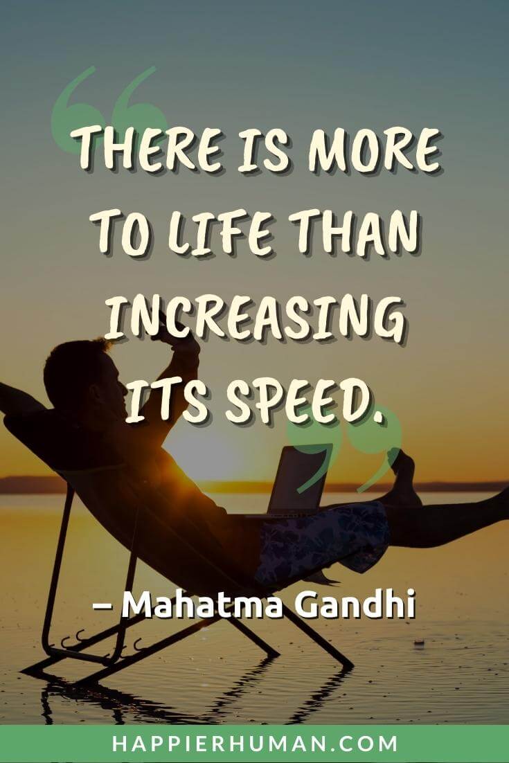 Busy Quotes - “There is more to life than increasing its speed.” - Mahatma Gandhi | funny busy quotes | busy life quotes | busy quotes for gf
