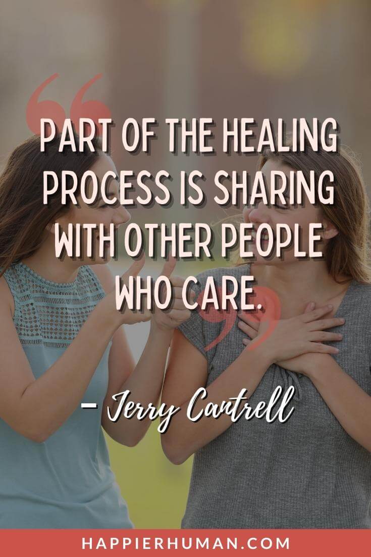 Emotional Abuse Quotes - “Part of the healing process is sharing with other people who care.” - Jerry Cantrell | emotional and mental abuse quotes | emotional elder abuse quotes | emotional and physical abuse quotes