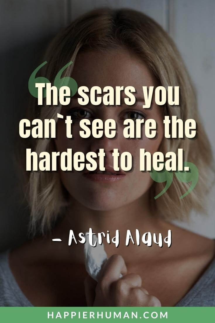 Emotional Abuse Quotes - "The scars you can`t see are the hardest to heal." - Astrid Alaud | gaslighting emotional abuse quotes | mental and emotional abuse quotes | healing from emotional abuse quotes