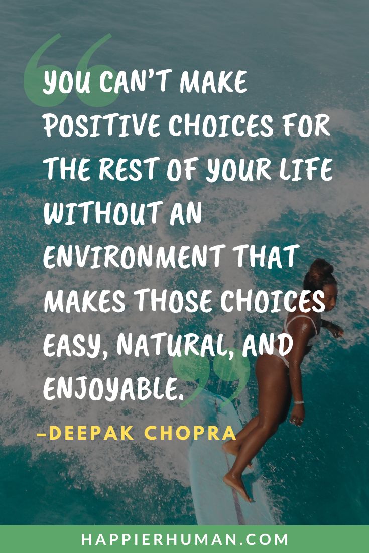 Good Vibes Quotes - “You can’t make positive choices for the rest of your life without an environment that makes those choices easy, natural, and enjoyable.” - Deepak Chopra | good positive vibes quotes | good friends good vibes quotes | good times good vibes quotes #inspiration #qotd #shortquotes