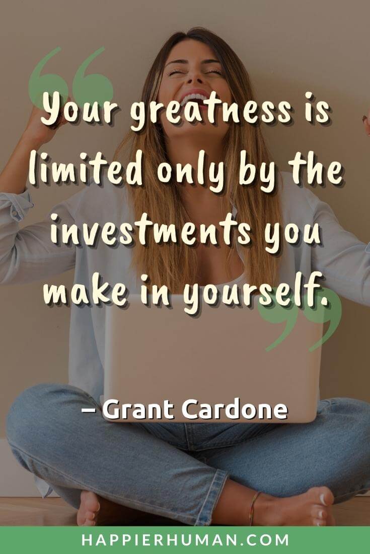 Invest in Yourself Quotes - “Your greatness is limited only by the investments you make in yourself.” - Grant Cardone | inspiring invest in yourself quotes | invest time in yourself quotes | invest in yourself quotes pinterest