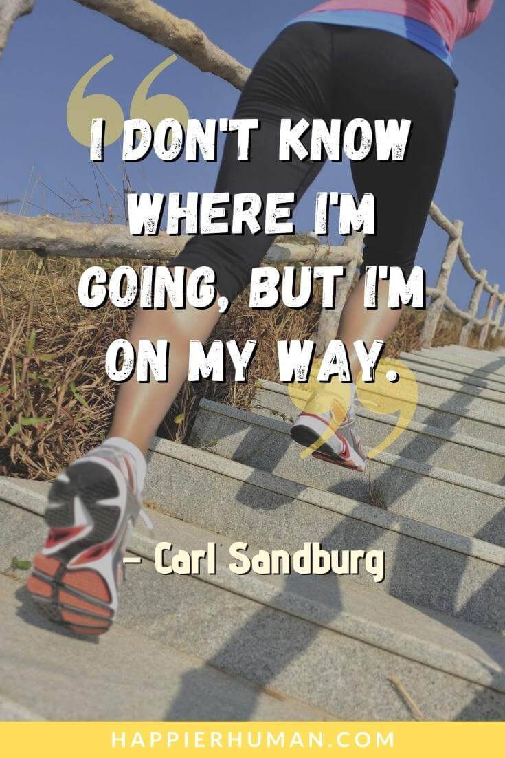 Progress Quotes - “I don't know where I'm going, but I'm on my way.” - Carl Sandburg | woman in progress quotes | progress quotes gym | work in progress quotes