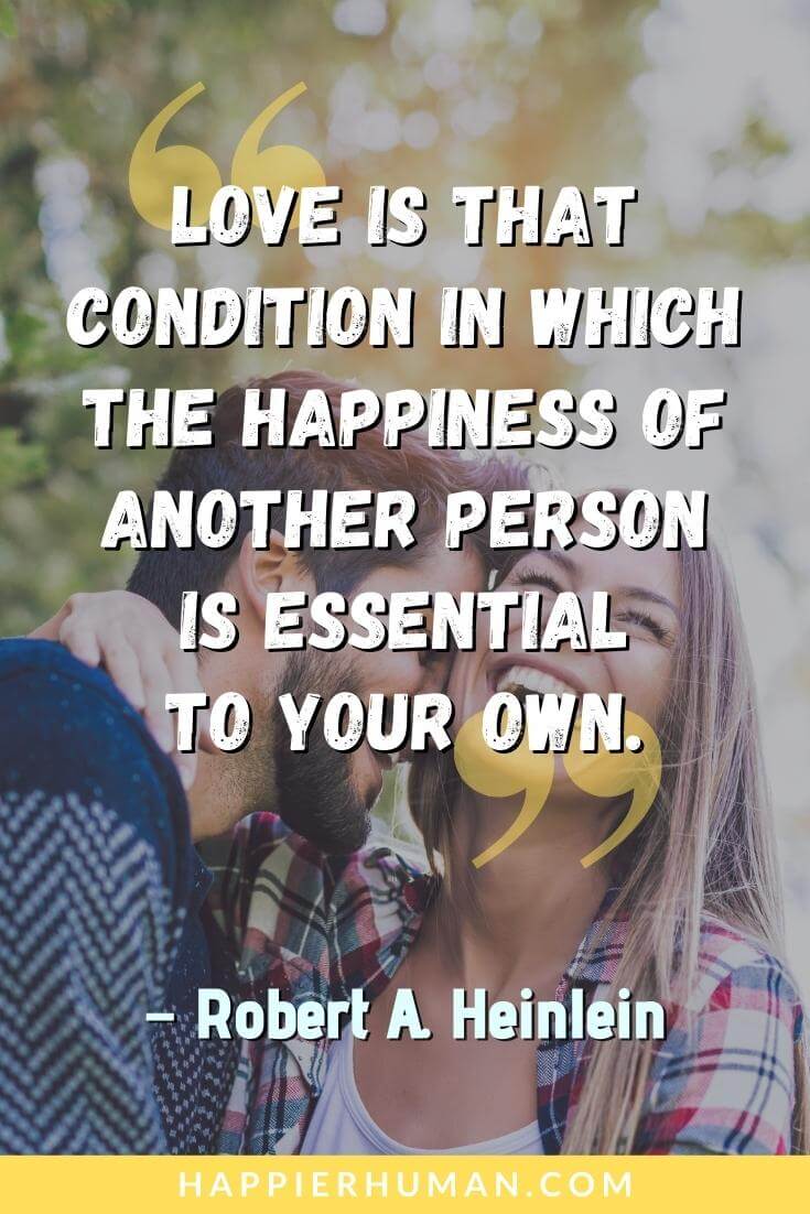 Relationship Goals Quotes - “Love is that condition in which the happiness of another person is essential to your own.” - Robert A. Heinlein | relationship goals quotes instagram | relationship goals quotes tagalog | relationship goals quotes mike todd