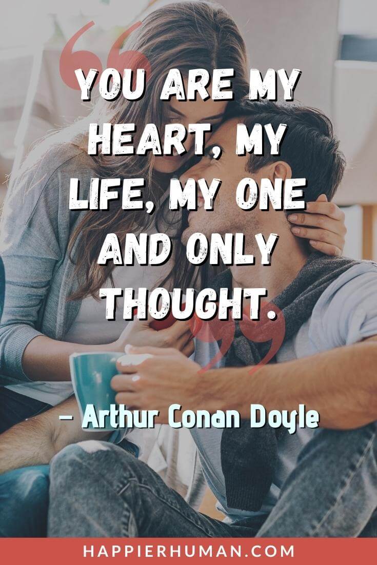 Relationship Goals Quotes - "You are my heart, my life, my one and only thought." - Arthur Conan Doyle | couple goals | relationship goals quotes for him | relationship goals quotes about success