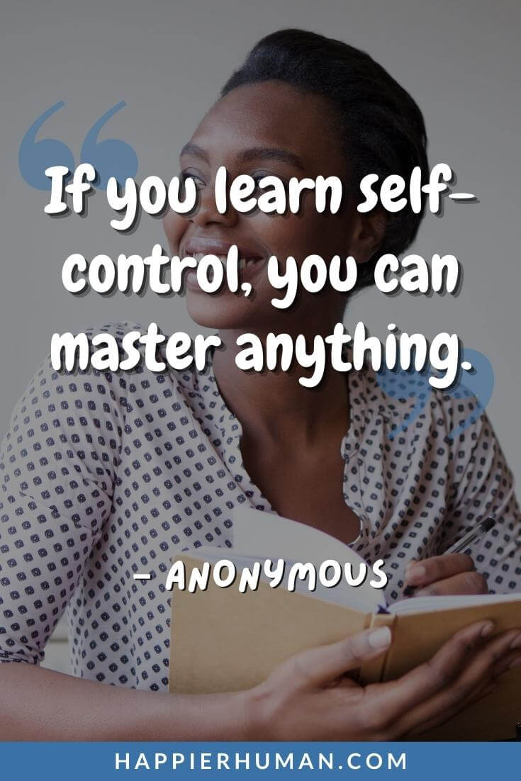 Self Control Quotes - “If you learn self-control, you can master anything.” - Anonymous | self-control quotes short | self-control quotes funny | self-control in love quotes