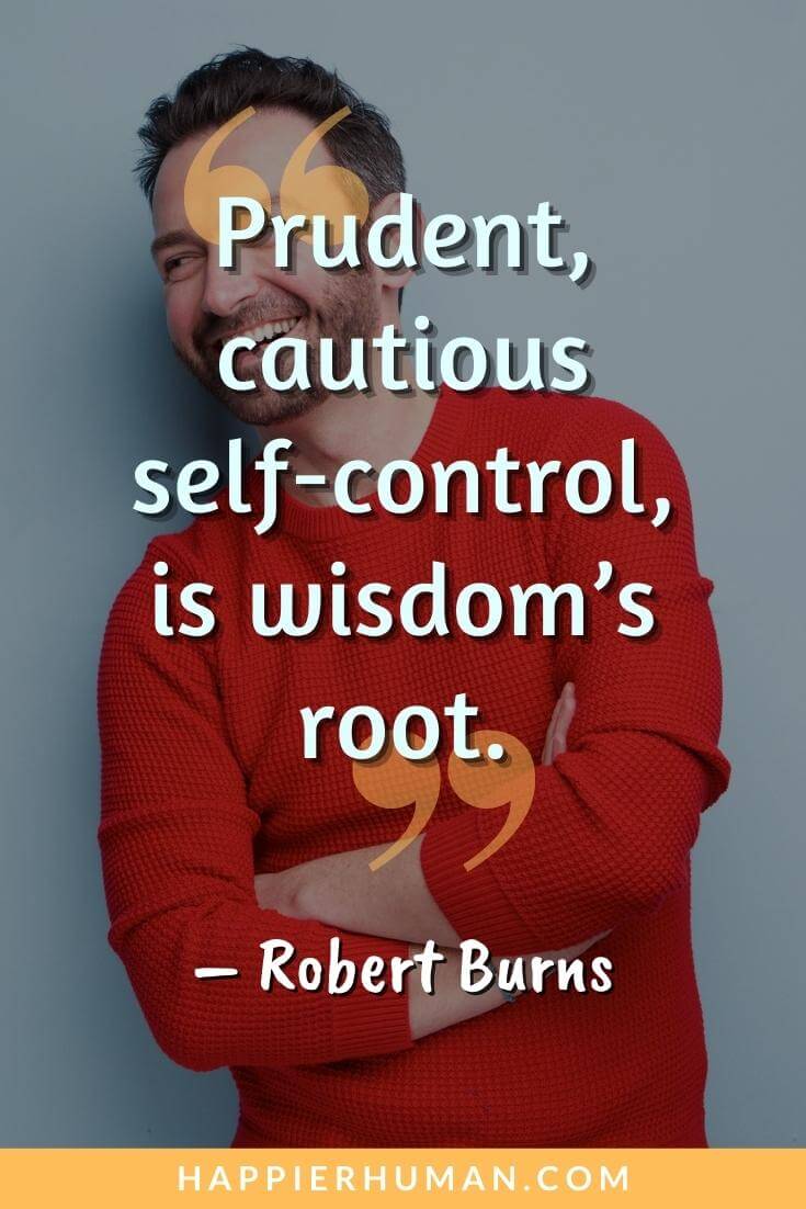 Self Control Quotes - “Prudent, cautious self-control, is wisdom’s root.” - Robert Burns | self control quotes in tamil | self-control quotes funny | self control quotes for elementary students